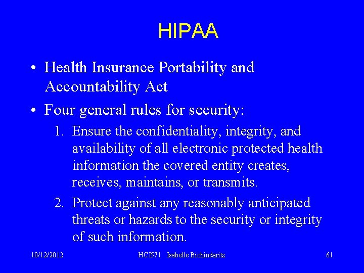 HIPAA • Health Insurance Portability and Accountability Act • Four general rules for security: