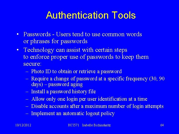 Authentication Tools • Passwords - Users tend to use common words or phrases for