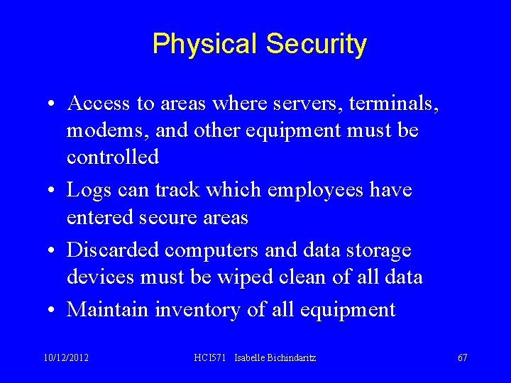 Physical Security • Access to areas where servers, terminals, modems, and other equipment must