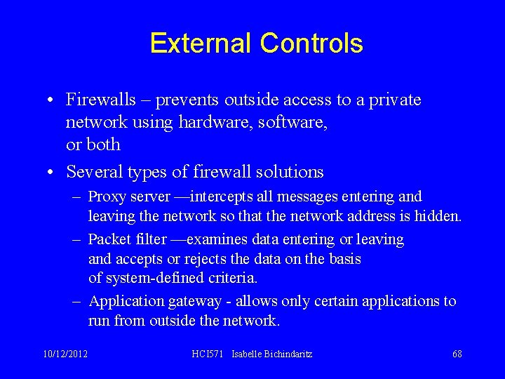 External Controls • Firewalls – prevents outside access to a private network using hardware,