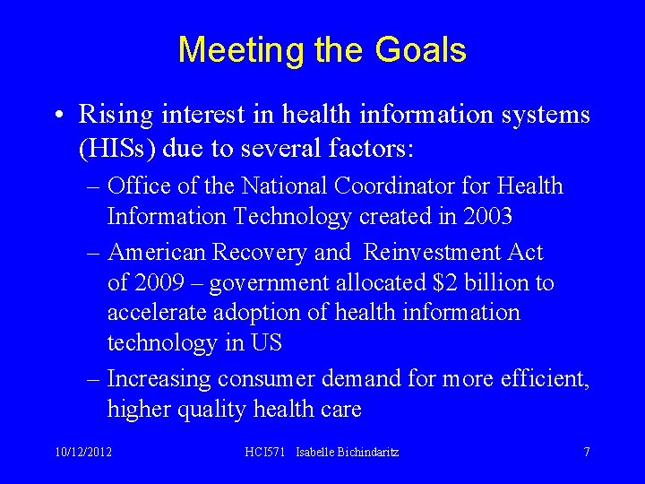 Meeting the Goals • Rising interest in health information systems (HISs) due to several