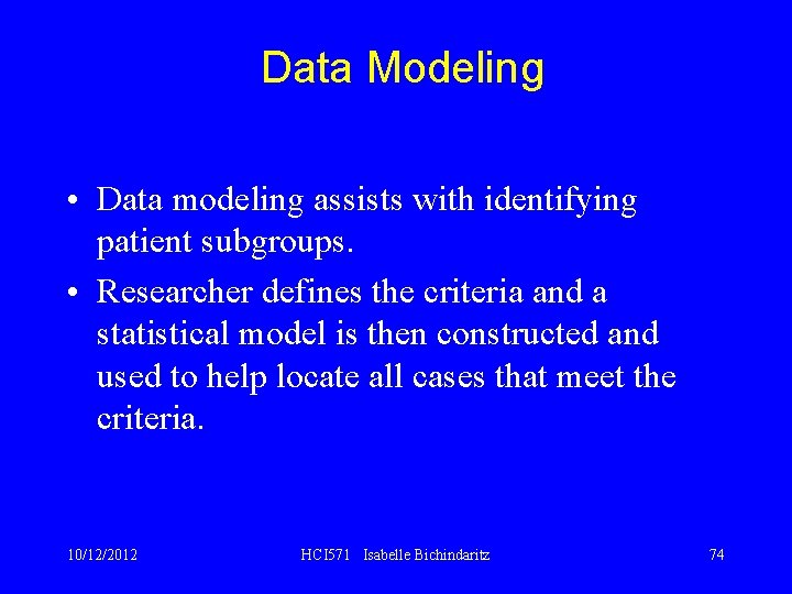 Data Modeling • Data modeling assists with identifying patient subgroups. • Researcher defines the