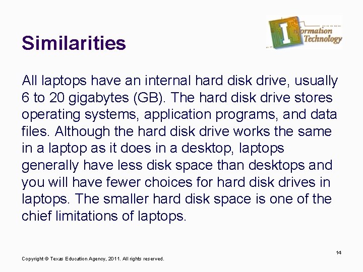 Similarities All laptops have an internal hard disk drive, usually 6 to 20 gigabytes