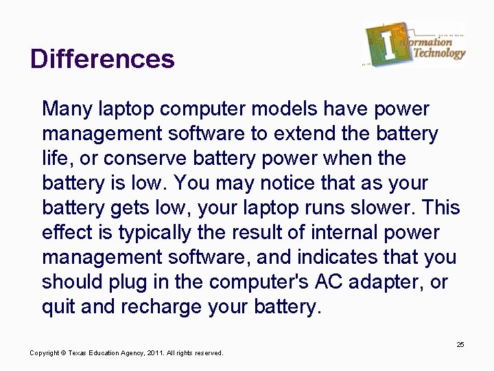 Differences Many laptop computer models have power management software to extend the battery life,
