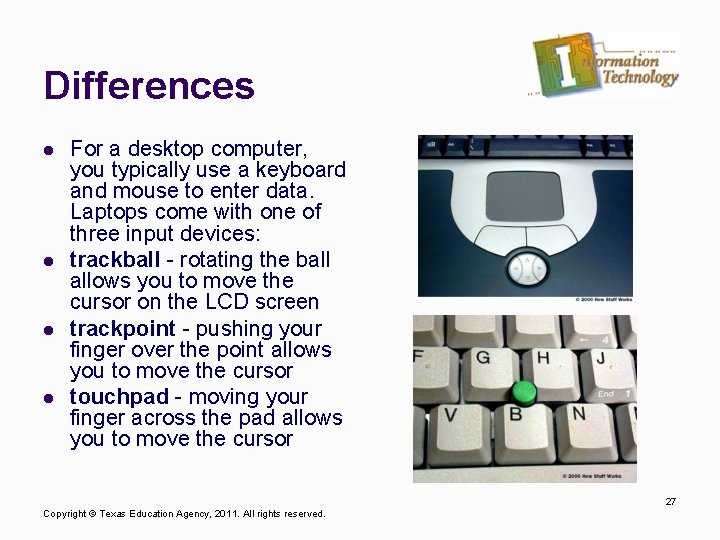 Differences l l For a desktop computer, you typically use a keyboard and mouse