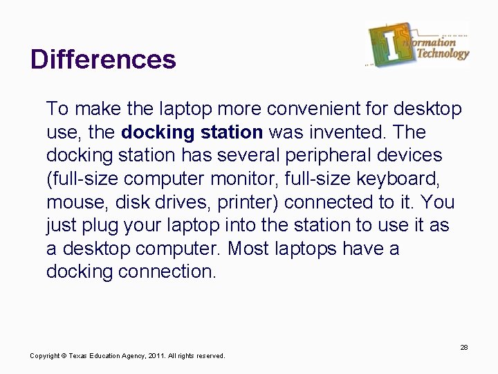 Differences To make the laptop more convenient for desktop use, the docking station was