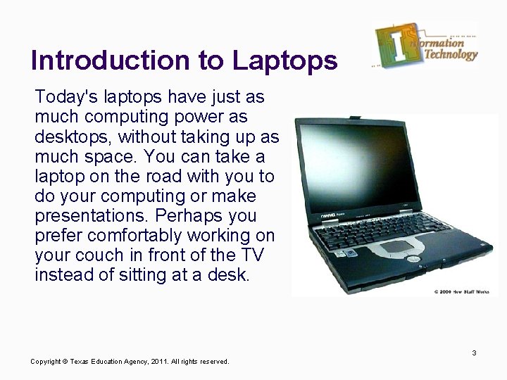 Introduction to Laptops Today's laptops have just as much computing power as desktops, without