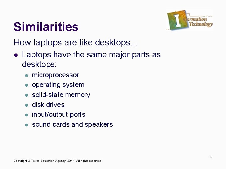 Similarities How laptops are like desktops… l Laptops have the same major parts as
