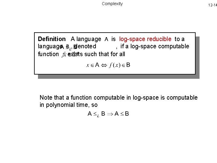 Complexity Definition A language A is log-space reducible to a language B , denoted