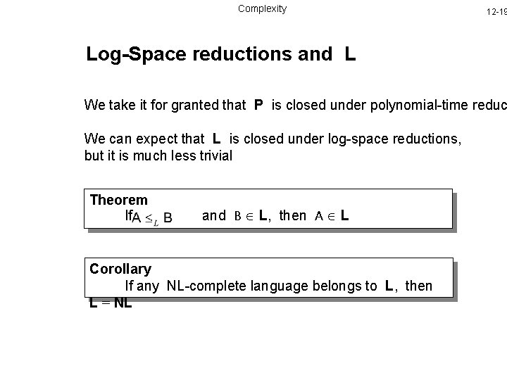 Complexity 12 -19 Log-Space reductions and L We take it for granted that P