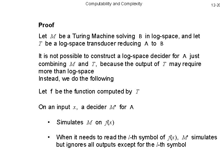 Computability and Complexity 12 -20 Proof Let M be a Turing Machine solving B