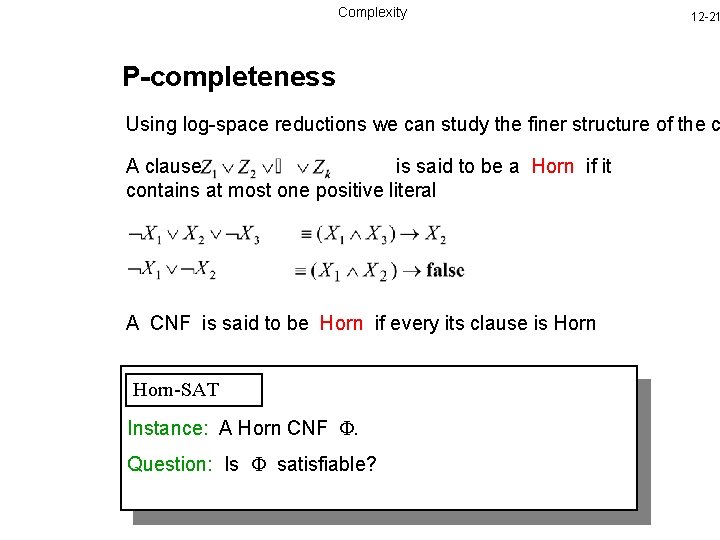 Complexity 12 -21 P-completeness Using log-space reductions we can study the finer structure of