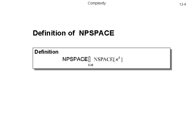 Complexity Definition of NPSPACE Definition 12 -4 