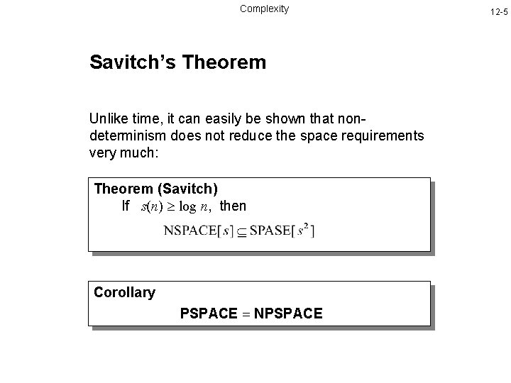 Complexity Savitch’s Theorem Unlike time, it can easily be shown that nondeterminism does not