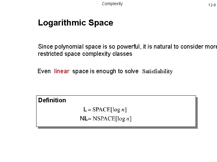 Complexity 12 -8 Logarithmic Space Since polynomial space is so powerful, it is natural