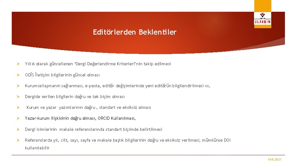 Editörlerden Beklentiler Ø Yıllık olarak güncellenen ‘Dergi Değerlendirme Kriterleri’nin takip edilmesi Ø ODİS İletişim