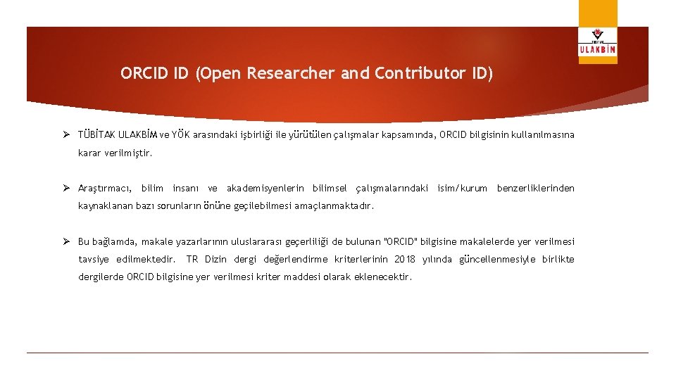 ORCID ID (Open Researcher and Contributor ID) Ø TÜBİTAK ULAKBİM ve YÖK arasındaki işbirliği