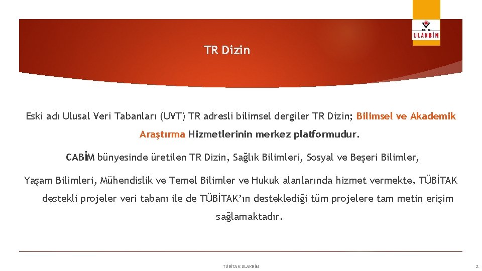 TR Dizin Eski adı Ulusal Veri Tabanları (UVT) TR adresli bilimsel dergiler TR Dizin;