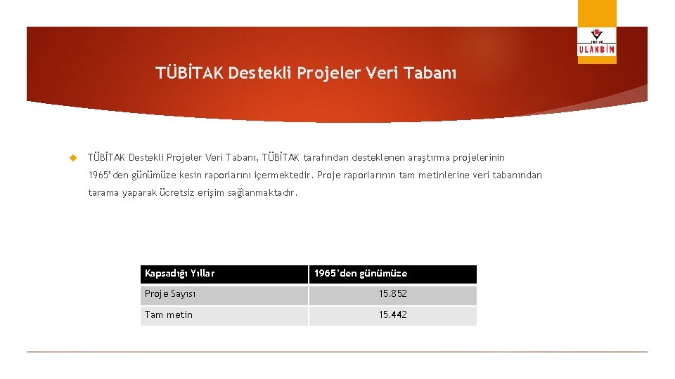 TÜBİTAK Destekli Projeler Veri Tabanı, TÜBİTAK tarafından desteklenen araştırma projelerinin 1965’den günümüze kesin raporlarını