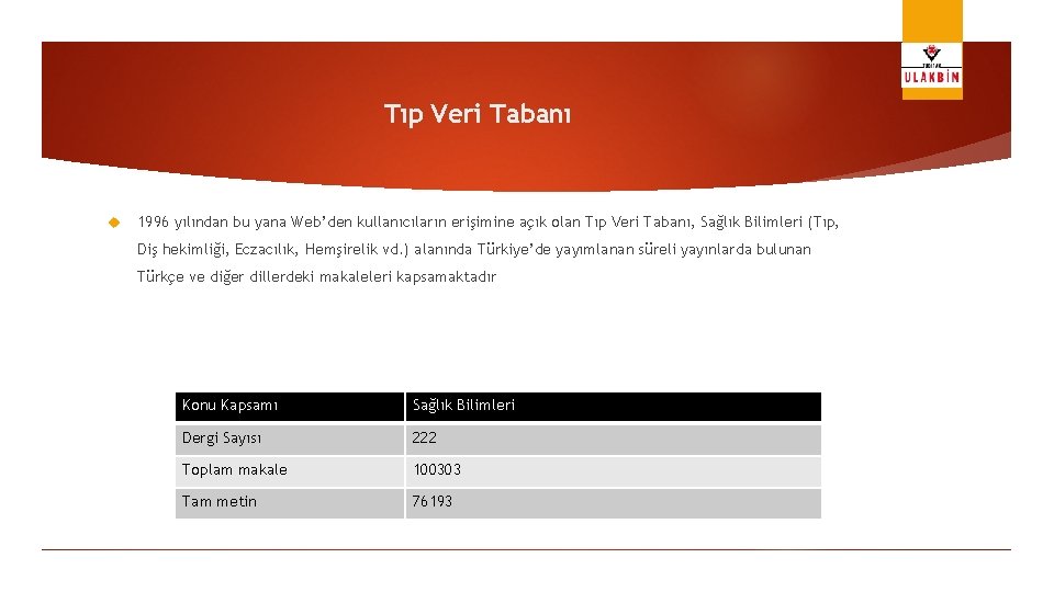 Tıp Veri Tabanı 1996 yılından bu yana Web’den kullanıcıların erişimine açık olan Tıp Veri