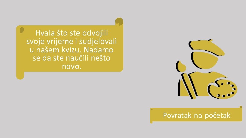 Hvala što ste odvojili svoje vrijeme i sudjelovali u našem kvizu. Nadamo se da