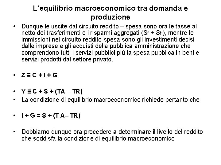 L’equilibrio macroeconomico tra domanda e produzione • Dunque le uscite dal circuito reddito –