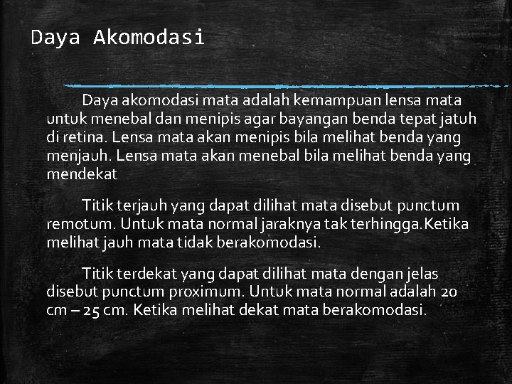 Daya Akomodasi Daya akomodasi mata adalah kemampuan lensa mata untuk menebal dan menipis agar