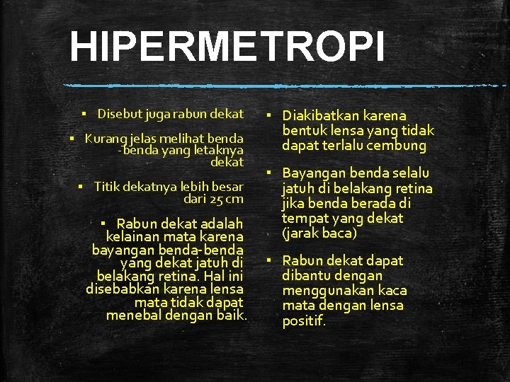 HIPERMETROPI ▪ Disebut juga rabun dekat ▪ Kurang jelas melihat benda -benda yang letaknya