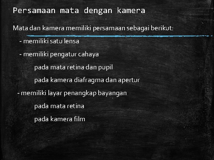 Persamaan mata dengan kamera Mata dan kamera memiliki persamaan sebagai berikut: - memiliki satu