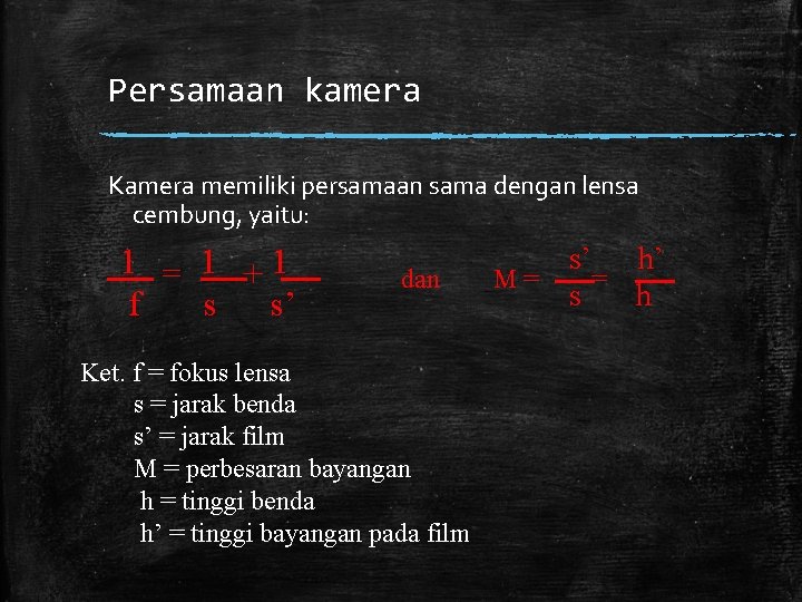 Persamaan kamera Kamera memiliki persamaan sama dengan lensa cembung, yaitu: 1 = 1 +1