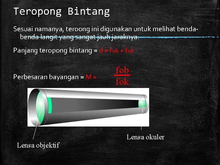 Teropong Bintang Sesuai namanya, teroong ini digunakan untuk melihat benda langit yang sangat jauh