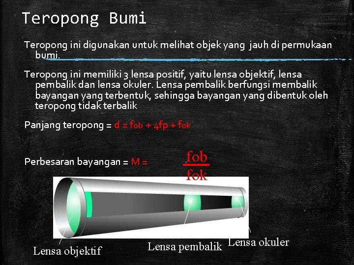 Teropong Bumi Teropong ini digunakan untuk melihat objek yang jauh di permukaan bumi. Teropong