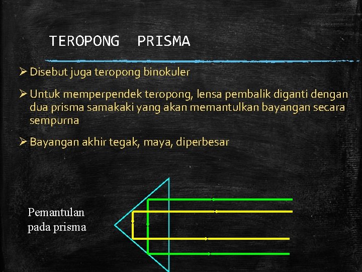 TEROPONG PRISMA Ø Disebut juga teropong binokuler Ø Untuk memperpendek teropong, lensa pembalik diganti