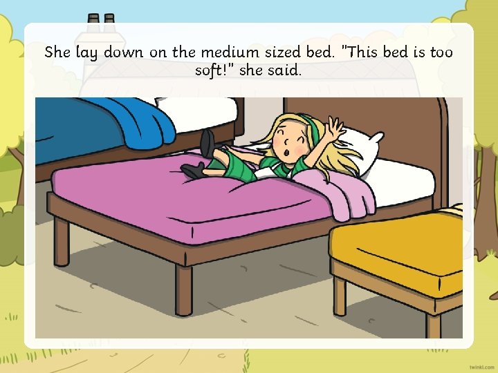 She lay down on the medium sized bed. "This bed is too soft!" she