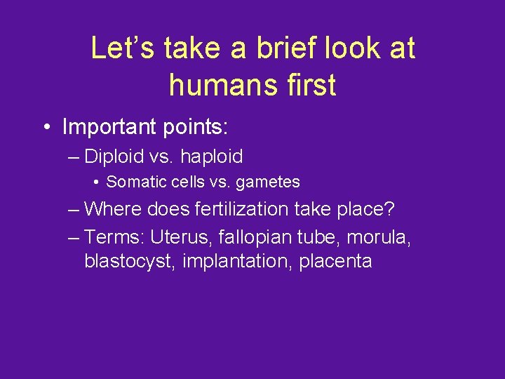 Let’s take a brief look at humans first • Important points: – Diploid vs.