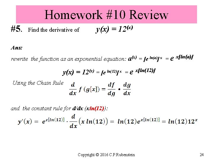 Homework #10 Review #5. Find the derivative of y(x) = 12(x) Ans: rewrite the