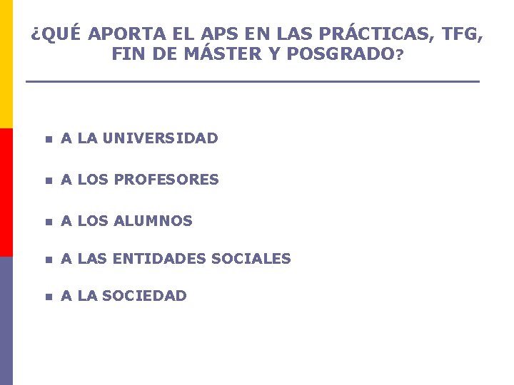 ¿QUÉ APORTA EL APS EN LAS PRÁCTICAS, TFG, FIN DE MÁSTER Y POSGRADO? n