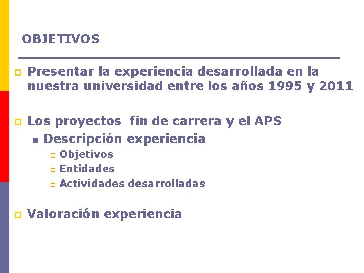 OBJETIVOS p Presentar la experiencia desarrollada en la nuestra universidad entre los años 1995