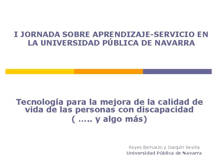 I JORNADA SOBRE APRENDIZAJE-SERVICIO EN LA UNIVERSIDAD PÚBLICA DE NAVARRA Tecnología para la mejora