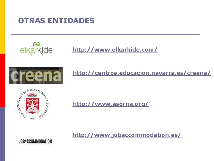 OTRAS ENTIDADES http: //www. elkarkide. com/ http: //centros. educacion. navarra. es/creena/ http: //www. asorna.