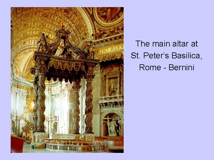 The main altar at St. Peter’s Basilica, Rome - Bernini 