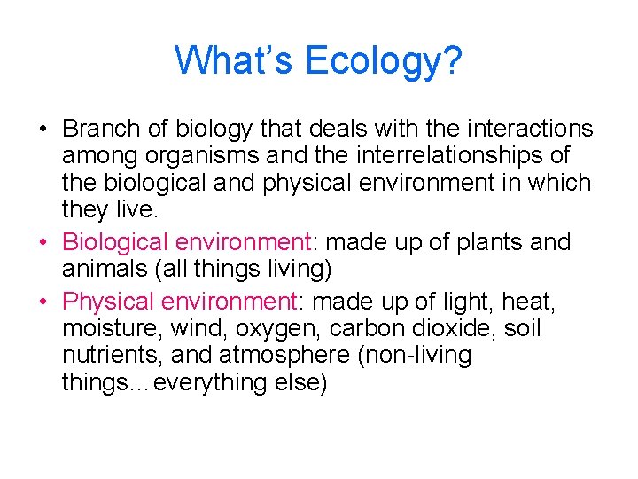What’s Ecology? • Branch of biology that deals with the interactions among organisms and