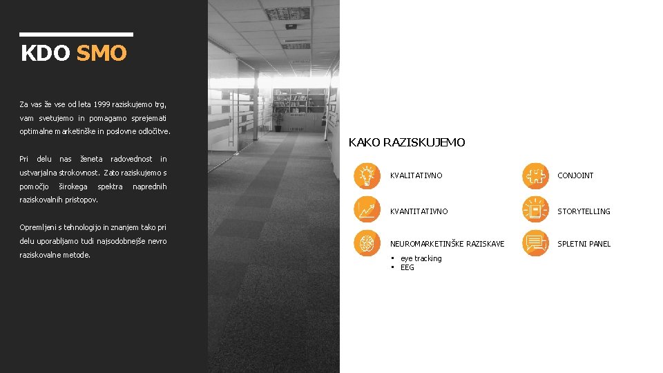 KDO SMO Za vas že vse od leta 1999 raziskujemo trg, vam svetujemo in