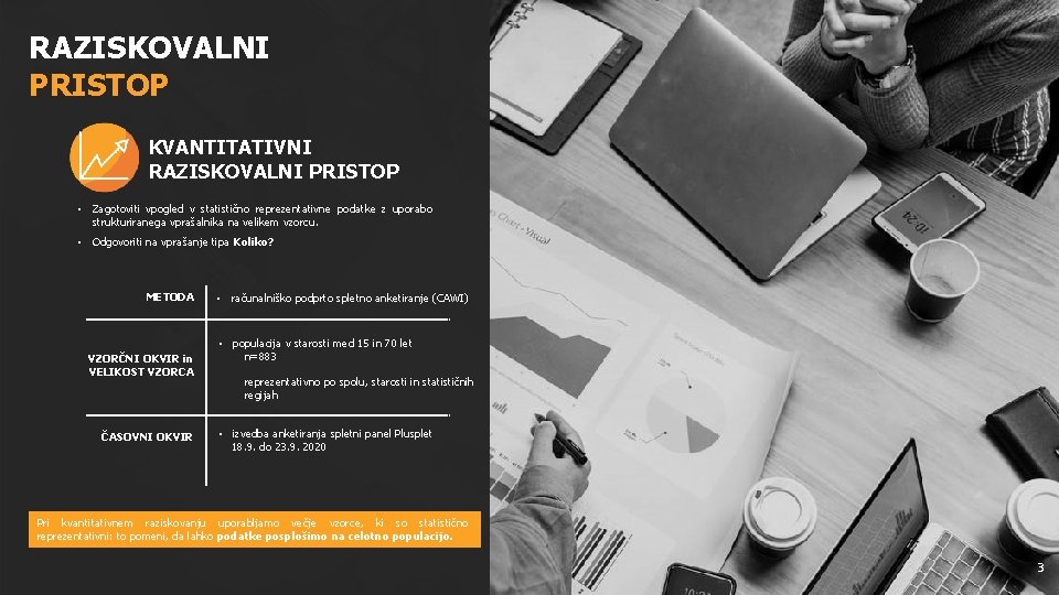 RAZISKOVALNI PRISTOP KVANTITATIVNI RAZISKOVALNI PRISTOP • Zagotoviti vpogled v statistično reprezentativne podatke z uporabo