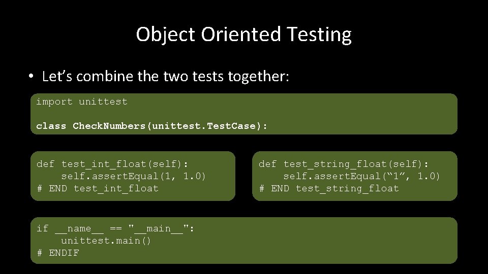 Object Oriented Testing • Let’s combine the two tests together: import unittest class Check.