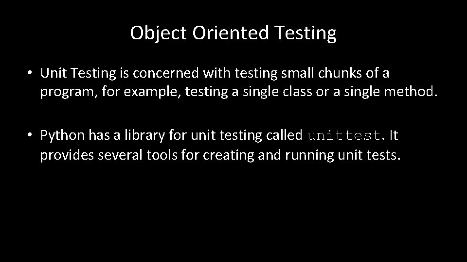 Object Oriented Testing • Unit Testing is concerned with testing small chunks of a