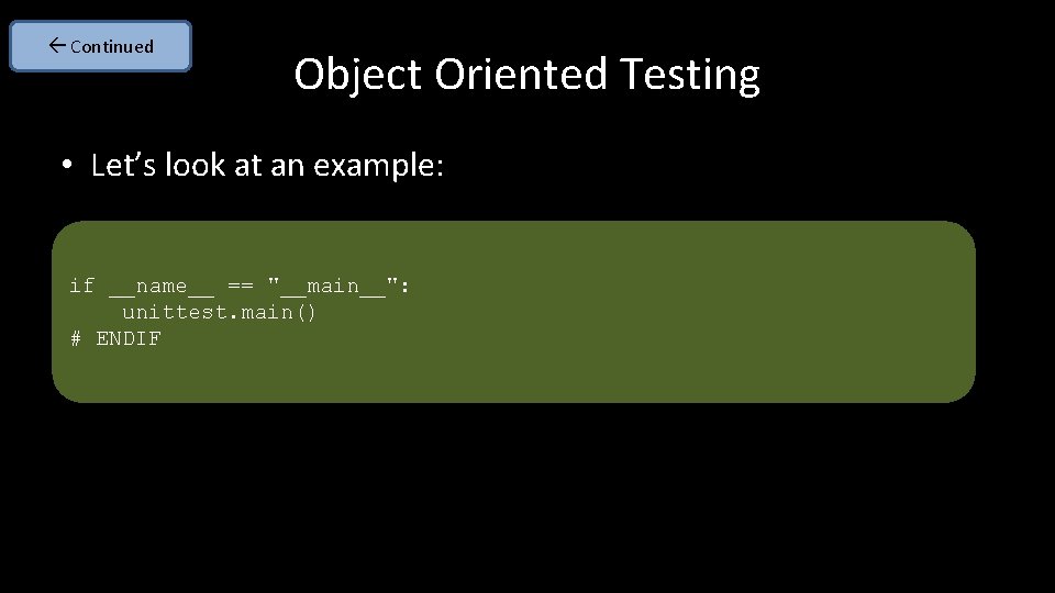  Continued Object Oriented Testing • Let’s look at an example: if __name__ ==