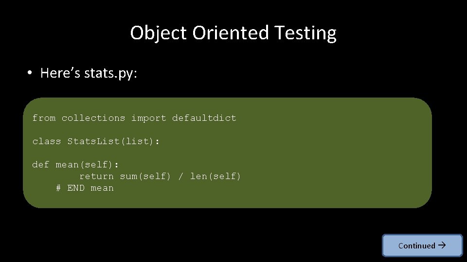 Object Oriented Testing • Here’s stats. py: from collections import defaultdict class Stats. List(list):