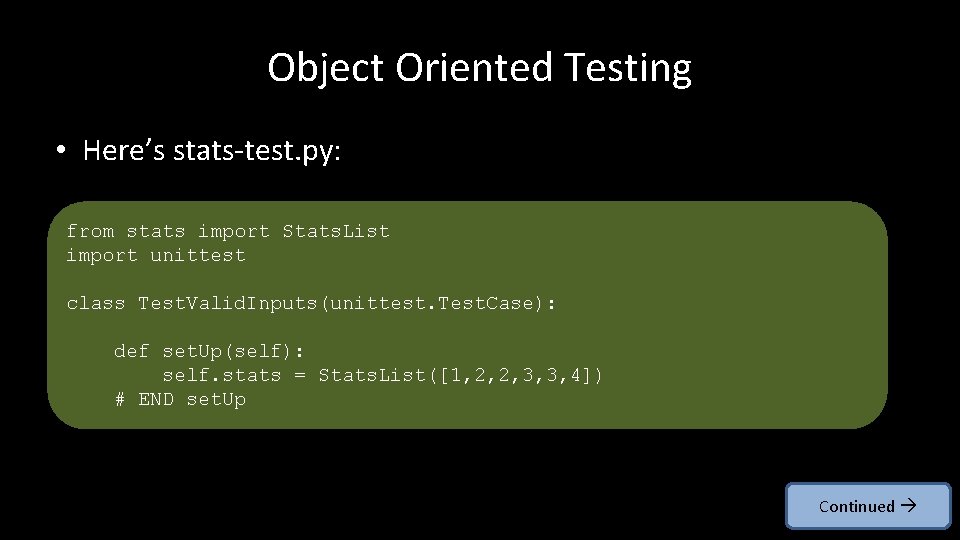 Object Oriented Testing • Here’s stats-test. py: from stats import Stats. List import unittest