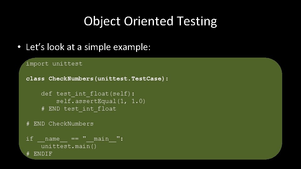 Object Oriented Testing • Let’s look at a simple example: import unittest class Check.